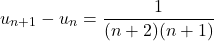 \[u_{n+1} - u_n = \frac{1}{(n+2)(n+1)}\]