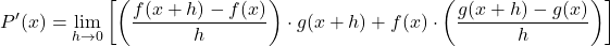 \[P'(x) = \lim_{h \to 0} \left[ \left(\frac{f(x + h) - f(x)}{h}\right) \cdot g(x + h) + f(x) \cdot \left(\frac{g(x + h) - g(x)}{h}\right) \right]\]