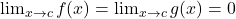 \lim_{x \to c} f(x) = \lim_{x \to c} g(x) = 0