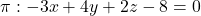 \pi : -3x + 4y + 2z - 8 = 0