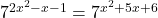 7^{2x^2 - x - 1} = 7^{x^2 + 5x + 6}