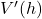 V'(h)