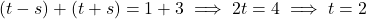 \[(t - s) + (t + s) = 1 + 3 \implies 2t = 4 \implies t = 2\]