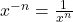 x^{-n} = \frac{1}{x^n}
