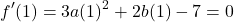 \[f'(1) = 3a(1)^2 + 2b(1) - 7 = 0\]