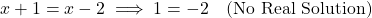 \[x + 1 = x - 2 \implies 1 = -2 \quad \text{(No Real Solution)}\]