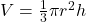 V = \frac{1}{3}\pi r^2 h