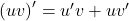 \left(uv\right)' = u'v + uv'