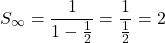 \[S_\infty = \frac{1}{1 - \frac{1}{2}} = \frac{1}{\frac{1}{2}} = 2\]