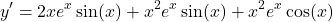 \[y' = 2x e^x \sin(x) + x^2 e^x \sin(x) + x^2 e^x \cos(x)\]