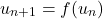 \[u_{n+1} = f(u_n)\]
