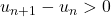 u_{n+1}-u_n>0
