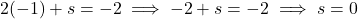 \[2(-1) + s = -2 \implies -2 + s = -2 \implies s = 0\]