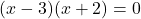 \[(x - 3)(x + 2) = 0\]