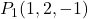 P_1(1, 2, -1)