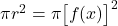 \pi r^2 = \pi \big[f(x)\big]^2