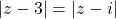 |z - 3| = |z - i|