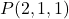 P(2, 1, 1)