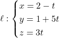 \[\ell: \begin{cases} x = 2 - t \\ y = 1 + 5t \\ z = 3t \end{cases}\]