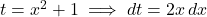 t = x^2+1 \implies dt = 2x\,dx