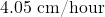 4.05\text{ cm/hour}
