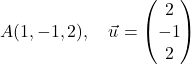 \[A(1, -1, 2), \quad \vec{u} = \begin{pmatrix} 2 \\ -1 \\ 2 \end{pmatrix}\]