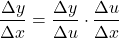 \[\frac{\Delta y}{\Delta x} = \frac{\Delta y}{\Delta u} \cdot \frac{\Delta u}{\Delta x}\]