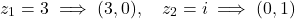 \[z_1 = 3 \implies (3,0), \quad z_2 = i \implies (0,1)\]