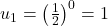 u_1 = \left(\frac{1}{2}\right)^0 = 1