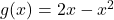 g(x) = 2x - x^2