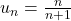 u_n = \frac{n}{n+1}