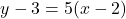\[y - 3 = 5(x - 2)\]