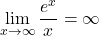 \[\lim_{x \to \infty} \frac{e^x}{x} = \infty\]