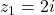 z_1 = 2i