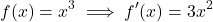 \[f(x) = x^3 \implies f'(x) = 3x^2\]