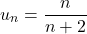 \[u_n = \frac{n}{n + 2}\]