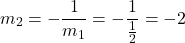 \[m_2 = -\frac{1}{m_1} = -\frac{1}{\frac{1}{2}} = -2\]