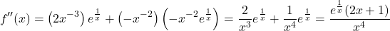 \[f''(x) = \left(2x^{-3}\right)e^{\frac{1}{x}} + \left(-x^{-2}\right)\left(-x^{-2}e^{\frac{1}{x}}\right) = \frac{2}{x^3}e^{\frac{1}{x}} + \frac{1}{x^4}e^{\frac{1}{x}} = \frac{e^{\frac{1}{x}}(2x + 1)}{x^4}\]