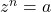 z^n=a