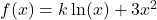 f(x) = k\ln(x) + 3x^2