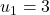 u_1 = 3