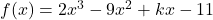 f(x) = 2x^3 - 9x^2 + kx - 11