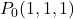P_0(1, 1, 1)