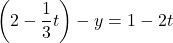 \[\left(2 - \frac{1}{3}t\right) - y = 1 - 2t\]