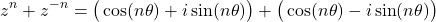 \[z^n + z^{-n} = \big(\cos(n\theta) + i\sin(n\theta)\big) + \big(\cos(n\theta) - i\sin(n\theta)\big)\]