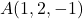 A(1, 2, -1)