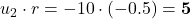 u_2 \cdot r = -10 \cdot (-0.5) = \mathbf{5}