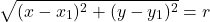 \[\sqrt{(x - x_1)^2 + (y - y_1)^2} = r\]