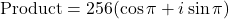 \[\text{Product} = 256 (\cos\pi + i\sin\pi)\]