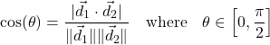 \[\cos(\theta) = \frac{|\vec{d}_1 \cdot \vec{d}_2|}{\|\vec{d}_1\| \|\vec{d}_2\|} \quad \text{where} \quad \theta \in \left[0, \frac{\pi}{2}\right]\]